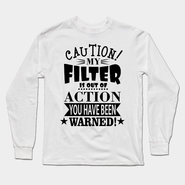 My Filter Is Out Of Action Long Sleeve T-Shirt by Dojaja